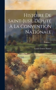 Hardcover Histoire de Saint-Just, député à la convention nationale; Volume 1 [French] Book