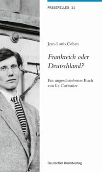 Perfect Paperback Frankreich Oder Deutschland?: Ein Ungeschriebenes Buch Von Le Corbusier [German] Book