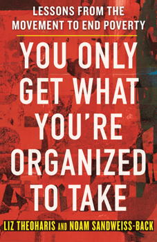 Hardcover You Only Get What You're Organized to Take: Lessons from the Movement to End Poverty Book