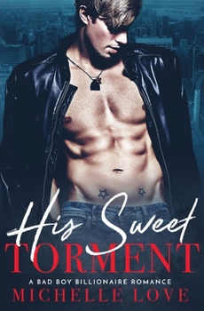 His Sweet Torment: A Bad Boy Billionaire Romance - Book #5 of the r Secret Desire