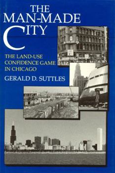 Hardcover The Man-Made City: The Land-Use Confidence Game in Chicago Book