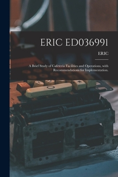 Paperback Eric Ed036991: A Brief Study of Cafeteria Facilities and Operations, With Recommendations for Implementation. Book
