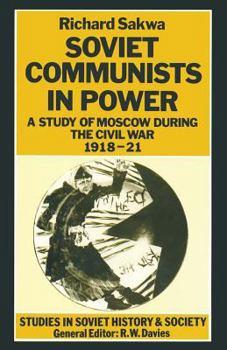 Paperback Soviet Communists in Power: A Study of Moscow During the Civil War, 1918-21 Book