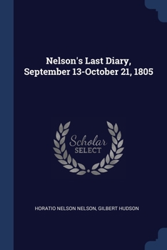 Paperback Nelson's Last Diary, September 13-October 21, 1805 Book
