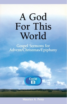 Paperback A God For This World: Cycle B Gospel Sermons for Advent/Christmas/Epiphany Book