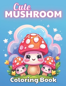 Paperback Cute Mushroom Coloring Book: 100+ High-quality Illustrations for All Ages Book
