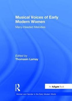 Musical Voices of Early Modern Women: Many Headed Melodies - Book  of the Women and Gender in the Early Modern World
