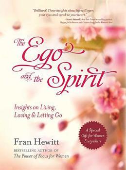 Paperback The Ego and the Spirit: Insights on Living, Loving and Letting Go Book