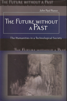 Hardcover The Future Without a Past: The Humanities in a Technological Society Book