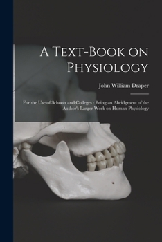 Paperback A Text-book on Physiology: for the Use of Schools and Colleges: Being an Abridgment of the Author's Larger Work on Human Physiology Book