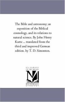 Paperback The Bible and Astronomy; An Exposition of the Biblical Cosmology, and Its Relations to Natural Science. by John Henry Kurtz ... Translated from the Th Book