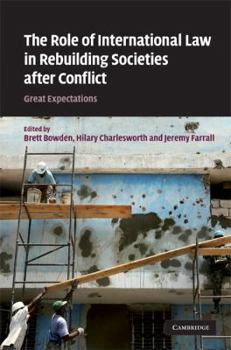 The Role of International Law in Rebuilding Societies After Conflict: Great Expectations