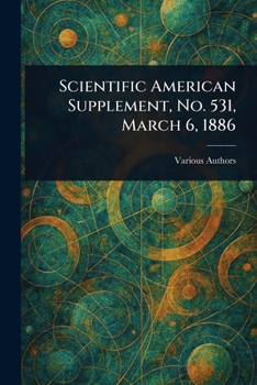 Scientific American Supplement, No. 531, March 6, 1886
