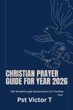 Paperback Christian Prayer Guide For Year 2026: 100 Breakthrough Declarations For The New Year Book