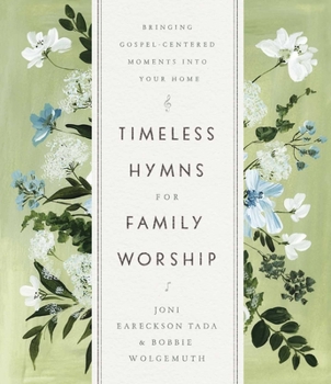 Hardcover Timeless Hymns for Family Worship: Bringing Gospel-Centered Moments Into Your Home Book