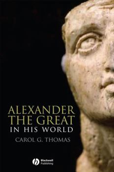 Alexander the Great in His World (Blackwell Ancient Lives) - Book  of the Blackwell Ancient Lives