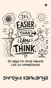 It's Easier Than You Think: 20 Ways to Stop Making Life So Complicated