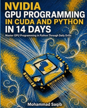 Paperback NVIDIA GPU Programming in CUDA and Python in 14 Days: Master GPU Programming in Python Through Daily Drills Book