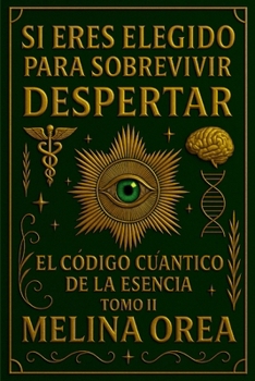 Paperback Si Eres Elegido Para Sobrevivir: Despertar - El Código Cuántico de la Esencia . Tomo II [Spanish] Book
