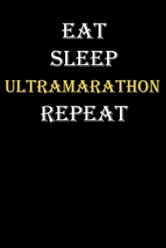 Eat,  Sleep,  Ultramarathon , Repeat Journal: White Lined Notebook / Journal/ Dairy/ planner funny gift for every hobby meme lover, 120 Pages, 6x9, Soft Cover, Matte Finish