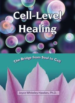 Hardcover Cell-Level Healing: The Bridge from Soul to Cell Book