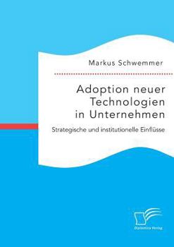 Paperback Adoption neuer Technologien in Unternehmen. Strategische und institutionelle Einflüsse [German] Book