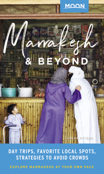 Paperback Moon Marrakesh & Beyond: Day Trips, Local Spots, Strategies to Avoid Crowds Book