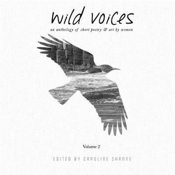 wild voices: an anthology of short poetry & art by women