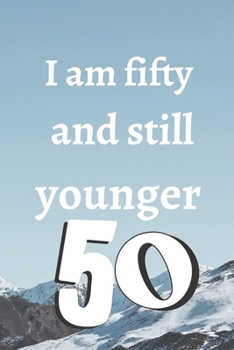 Paperback i am fifty and still younger: Birthday gifts for 50 Year Old, (6x9) notebook, blank, 120 Pages, funny and original present for teen boys, girls, for Book