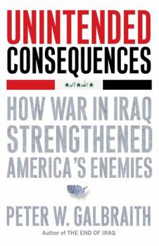 Paperback Unintended Consequences: How War in Iraq Strengthened America's Enemies Book