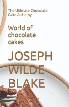 Paperback World of chocolate cakes: The Ultimate Chocolate Cake Alchemy [Large Print] Book