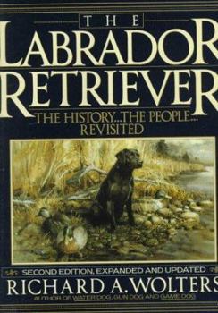 Hardcover The Labrador Retriever: The History...the People...Revisited; Second Edition Book