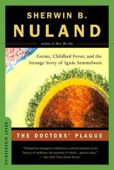 Paperback The Doctors' Plague: Germs, Childbed Fever, and the Strange Story of Ignac Semmelweis Book