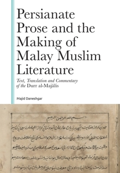 Persianate Prose and the Making of Malay Muslim Literature: Text, Translation and Commentary of the Durr al-Majalis (Gibb Memorial Trust)