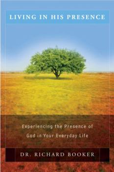 Paperback Living in His Presence: Experiencing the Presence of God in Your Everyday Life Book