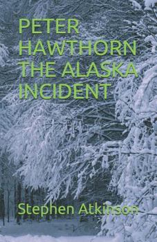 Peter hawthorn The Alaska Incident - Book #2 of the Peter Hawthorn