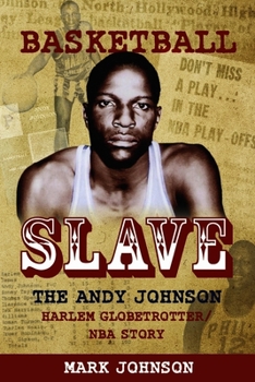 Paperback Basketball Slave: The Andy Johnson Harlem Globetrotter/NBA Story Book