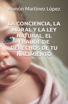 Paperback La Conciencia, La Moral Y La Ley Natural. El Fraude de Derechos de Tu Nacimiento. [Spanish] Book
