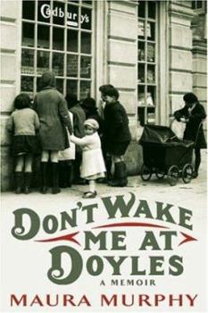 Don't Wake Me at Doyles: The Remarkable Memoir of an Ordinary Irish Woman and Her Extraordinary Life