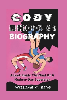 Paperback Cody Rhodes Biography: A Look Inside The Mind Of A Modern-Day Superstar Book