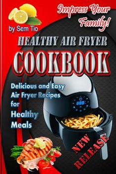 Paperback Healthy Air Fryer Cookbook: Delicious and Easy Air Fryer Recipes for Healthy Meals Book