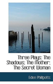 Paperback Three Plays: The Shadows; The Mother; The Secret Woman Book
