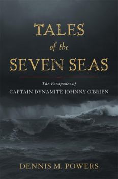 Hardcover Tales of the Seven Seas: The Escapades of Captain Dynamite Johnny O'Brien Book