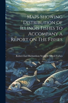 Paperback Maps Showing Distribution of Illinois Fishes to Accompany a Report on The Fishes Book