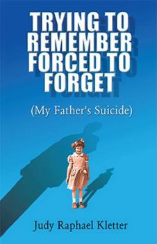 Paperback Trying to Remember, Forced to Forget: (My Father's Suicide) Book