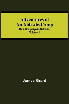 Paperback Adventures of an Aide-de-Camp; or, A Campaign in Calabria, Volume 1 Book
