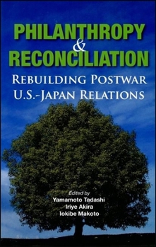 Paperback Philanthropy and Reconciliation: Rebuilding Postwar U.S.-Japan Relations Book