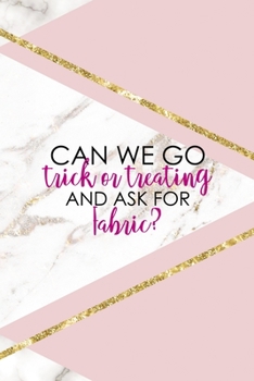 Can We Go Trick Or Treating And Ask For Fabric?: All Purpose 6x9 Blank Lined Notebook Journal Way Better Than A Card Trendy Unique Gift Pink Marble Sewing