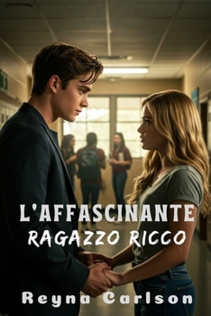 L'affascinante Ragazzo Ricco: Una Storia D'amore al Liceo (Italian Edition)