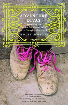 Paperback Adventure Divas: Searching the Globe for Women Who Are Changing the World Book